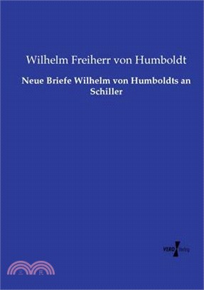 Neue Briefe Wilhelm von Humboldts an Schiller