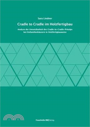 Cradle to Cradle im Holzfertigbau.: Analyse der Umsetzbarkeit des Cradle-to-Cradle-Prinzips bei Einfamilienhäusern in Holzfertigbauweise.