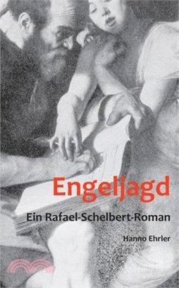 Engeljagd: Ein Rafael-Schelbert-Roman