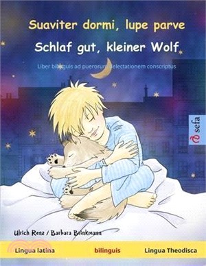 Suaviter dormi, lupe parve - Schlaf gut, kleiner Wolf (Lingua latina - Lingua Theodisca): Liber bilinguis ad puerorum delectationem conscriptus