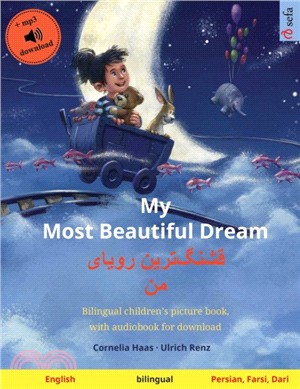 My Most Beautiful Dream - &#1602;&#1588;&#1606;&#1711;]&#1578;&#1585;&#1740;&#1606; &#1585;&#1608;&#1740;&#1575;&#1740; &#1605;&#1606; (English - Persian, Farsi, Dari)：Bilingual children's picture bo