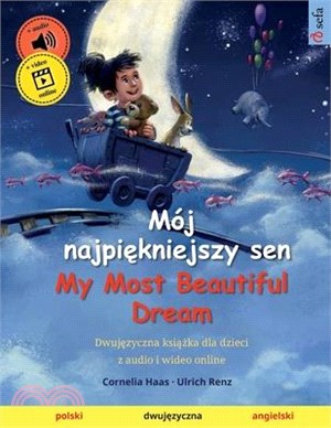 Mój najpiękniejszy sen - My Most Beautiful Dream (polski - angielski): Dwujęzyczna książka dla dzieci, z audiobookiem do pobrania