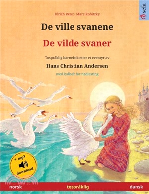 De ville svanene - De vilde svaner (norsk - dansk): Tospråklig barnebok etter et eventyr av Hans Christian Andersen, med lydbok for nedlasting