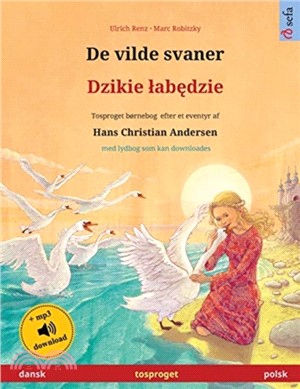 De vilde svaner - Dzikie lab&#281;dzie (dansk - polsk)：Tosproget bornebog efter et eventyr af Hans Christian Andersen, med lydbog som kan downloades