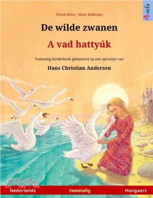 De wilde zwanen - A vad hattyúk (Nederlands - Hongaars): Tweetalig kinderboek naar een sprookje van Hans Christian Andersen, met online audioboek