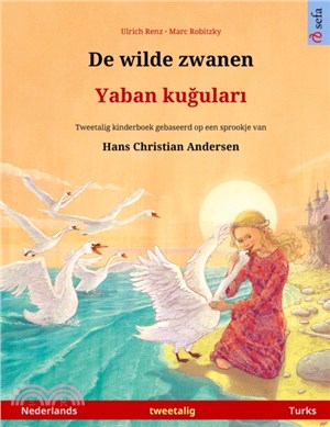 De wilde zwanen - Yaban ku&#287;ular&#305; (Nederlands - Turks)：Tweetalig kinderboek naar een sprookje van Hans Christian Andersen