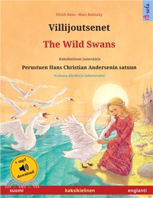 Villijoutsenet - The Wild Swans (suomi - englanti): Kaksikielinen lastenkirja perustuen Hans Christian Andersenin satuun, mukana äänikirja ladattavaks