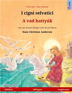 I cigni selvatici - A vad hattyuk (italiano - ungherese)：Libro per bambini bilingue tratto da una fiaba di Hans Christian Andersen