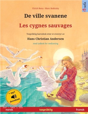 De ville svanene - Les cygnes sauvages (norsk - fransk): Tospråklig barnebok etter et eventyr av Hans Christian Andersen, med lydbok for nedlasting