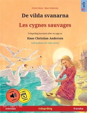 De vilda svanarna - Les cygnes sauvages (svenska - franska): Tvåspråkig barnbok efter en saga av Hans Christian Andersen, med ljudbok som nedladdning