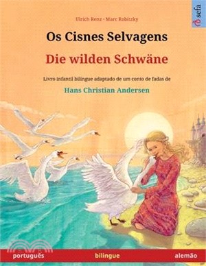 Os Cisnes Selvagens - Die wilden Schwäne (português - alemão): Livro infantil bilingue adaptado de um conto de fadas de Hans Christian Andersen