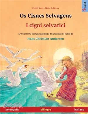 Os Cisnes Selvagens - I cigni selvatici (português - italiano): Livro infantil bilingue adaptado de um conto de fadas de Hans Christian Andersen