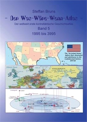 Der Was-Wäre-Wenn-Atlas - Band 5 - 1996 bis 3995: Der weltweit erste kontrafaktische Geschichtsatlas