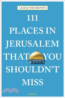 111 Places in Jerusalem That You Shouldn't Miss