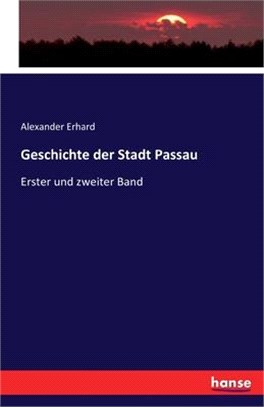 Geschichte der Stadt Passau: Erster Band