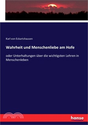 Wahrheit und Menschenliebe am Hofe: oder Unterhaltungen über die wichtigsten Lehren in Menschenleben