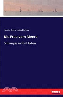 Die Frau vom Meere: Schauspiel in fünf Akten