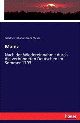 Mainz: Nach der Wiedereinnahme durch die verbündeten Deutschen im Sommer 1793