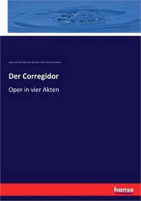 Der Corregidor: Oper in vier Akten