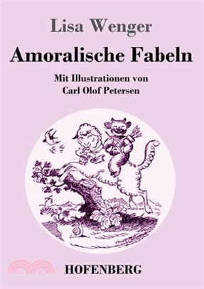 Amoralische Fabeln: Mit Illustrationen von Carl Olof Petersen