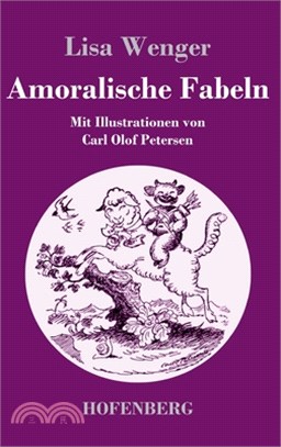 Amoralische Fabeln: Mit Illustrationen von Carl Olof Petersen