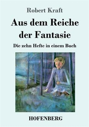 Aus dem Reiche der Fantasie: Die zehn Hefte in einem Buch