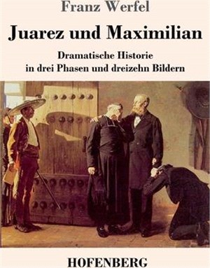 Juarez und Maximilian: Dramatische Historie in drei Phasen und dreizehn Bildern