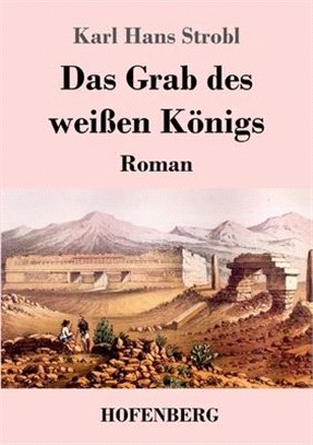 Das Grab des weißen Königs: Roman