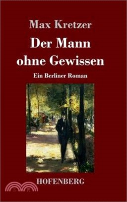 Der Mann ohne Gewissen: Ein Berliner Roman