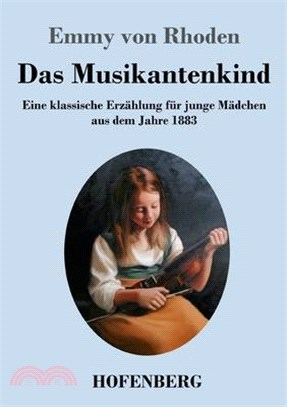 Das Musikantenkind: Eine klassische Erzählung für junge Mädchen aus dem Jahre 1883