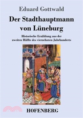 Der Stadthauptmann von Lüneburg: Historische Erzählung aus der zweiten Hälfte des vierzehnten Jahrhunderts