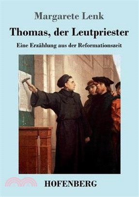 Thomas, der Leutpriester: Eine Erzählung aus der Reformationszeit
