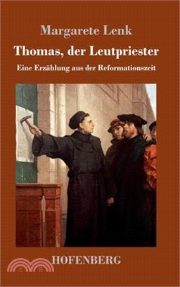 Thomas, der Leutpriester: Eine Erzählung aus der Reformationszeit