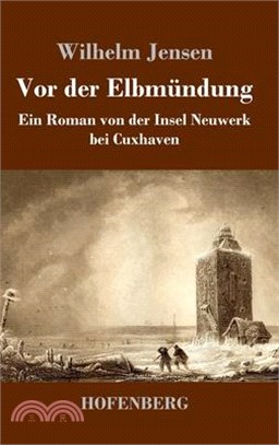 Vor der Elbmündung: Ein Roman von der Insel Neuwerk bei Cuxhaven