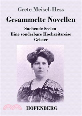 Gesammelte Novellen: Suchende Seelen / Eine sonderbare Hochzeitsreise / Geister