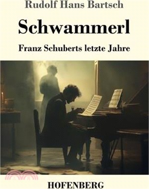 Schwammerl: Franz Schuberts letzte Jahre