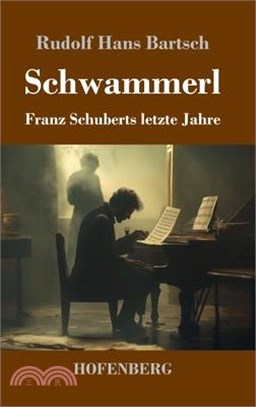 Schwammerl: Franz Schuberts letzte Jahre