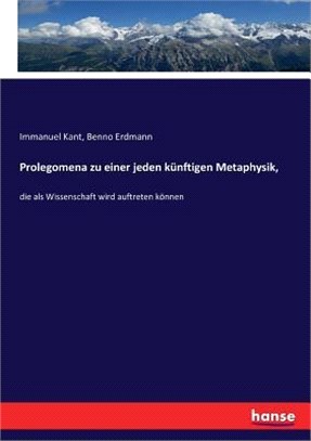 Prolegomena zu einer jeden künftigen Metaphysik,: die als Wissenschaft wird auftreten können