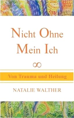 Nicht Ohne Mein Ich: Von Trauma und Heilung