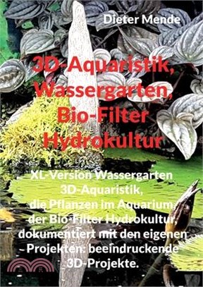 3D-Aquaristik, Wassergarten, Bio-Filter Hydrokultur: XL-Version Wassergarten 3D-Aquaristik, Erfolgreiche Aquaristik, dokumentiert mit den eigenen Proj