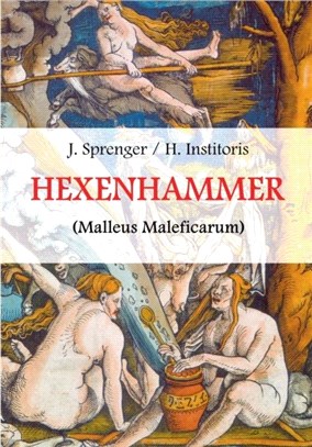 Malleus Maleficarum, das ist：Der Hexenhammer.: Illustrierte Ausgabe.