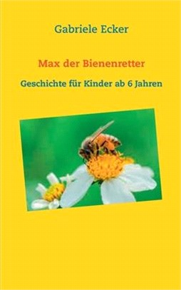 Max der Bienenretter: Geschichte für Kinder ab 6 Jahren