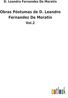 Obras Póstumas de D. Leandro Fernandez De Moratin: Vol.2