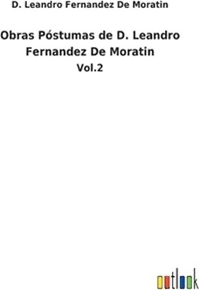 Obras Póstumas de D. Leandro Fernandez De Moratin: Vol.2