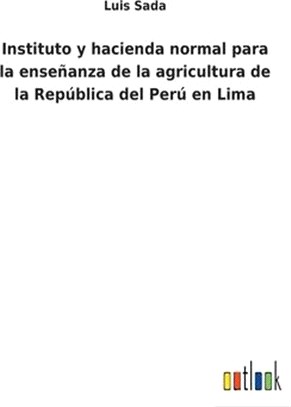 Instituto y hacienda normal para la enseñanza de la agricultura de la República del Perú en Lima