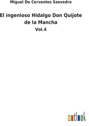 El ingenioso Hidalgo Don Quijote de la Mancha: Vol.4