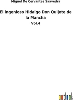 El ingenioso Hidalgo Don Quijote de la Mancha: Vol.4