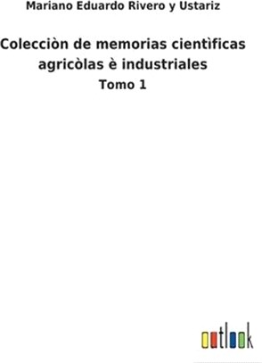 Colecciòn de memorias cientìficas agricòlas è industriales: Tomo 1
