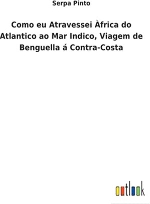 Como eu Atravessei Àfrica do Atlantico ao Mar Indico, Viagem de Benguella á Contra-Costa