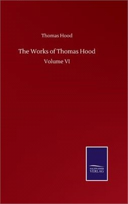 The Works of Thomas Hood: Volume VI